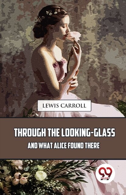 Through the Looking-Glass and What Alice Found There