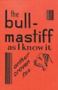 The Bull-Mastiff as I Know It - With Hints for All Who Are Interested in the Breed - A Practical Scientific and Up-To-Date Guide to the Breeding, Rearing and Training of the Great British Breed of Dog