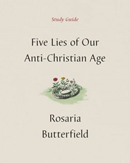 Five Lies of Our Anti-Christian Age Study Guide