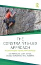 The Constraints-Led Approach : Principles for Sports Coaching and Practice Design
