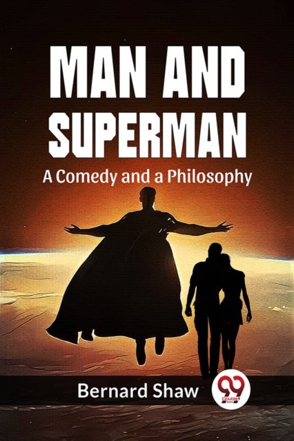 Man and Superman a Comedy and a Philosophy