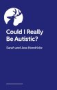 Could I Really Be Autistic?
