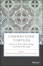 Connecting Virtues: Advances in Ethics, Epistemology, and Political Philosophy
