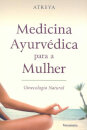 Medicina Ayurvédica Para A Mulher: Ginecologia Natural