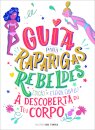 Guia para raparigas rebeldes: à descoberta do teu corpo