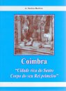 Coimbra – Cidade Rica do Santo Corpo do seu Rico Primeiro