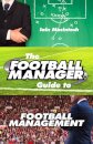 The Football Manager's Guide to Football Management
