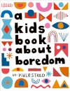 A Kids Book About Boredom