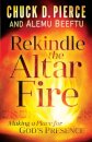 Rekindle the Altar Fire – Making a Place for God`s Presence