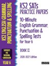 KS2 SATs Practice Papers 10-Minute English Grammar, Punctuation and Spelling Tests for Year 6