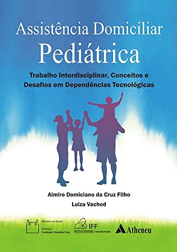Assistência Domiciliar Pediátrica. Trabalho Interdisciplinar, Conceitos E Desafios Em Dependências Tecnológicas