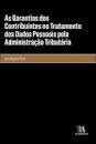 As Garantias Dos Contribuintes No Tratamento Dos Dados Pessoais