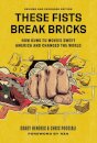 These Fists Break Bricks (Revised and Expanded Edition)