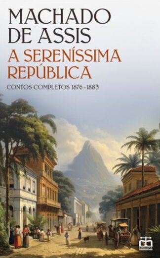 Sereníssima República, A: contos completos v.1 (1876-1883)