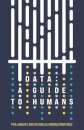 Data: A Guide to Humans