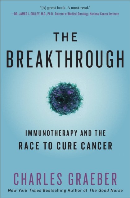 The Breakthrough : Immunotherapy and the Race to Cure Cancer