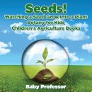 Seeds! Watching a Seed Grow Into a Plants, Botany for Kids - Children's Agriculture Books