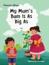 My Mum's Bum Is As Big As...
