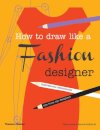 How to Draw Like a Fashion Designer