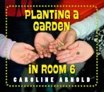 Planting a Garden in Room 6