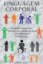 Linguagem Corporal Como ler Sinais n?o-Verbais para Melhorar sua Vida Pessoal e Profissional.