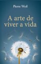 A Arte De Viver A Vida