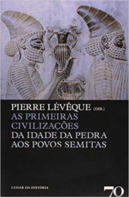 As Primeiras Civilizações - da Idade da Pedra aos Povos Semitas