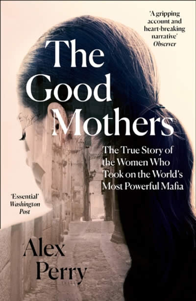 The Good Mothers : The True Story of the Women Who Took on the World's Most Powerful Mafia