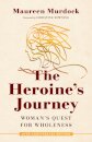 The Heroine's Journey : Woman's Quest for Wholeness