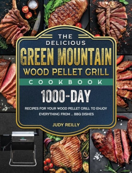 The Delicious Green Mountain Wood Pellet Grill Cookbook