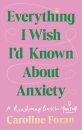 Everything I Wish I'd Known About Anxiety