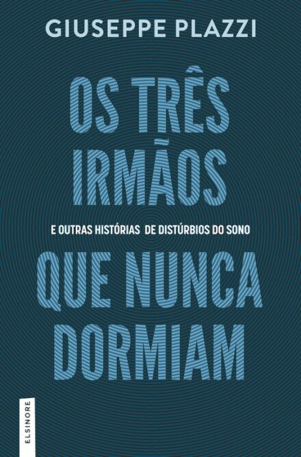 Os Três Irmãos que Nunca Dormiam e Outras Histórias de Distúrbios do Sono