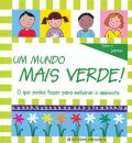 Um Mundo Mais Verde - O Que Podes Fazer