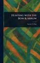 Hunting With the Bow & Arrow