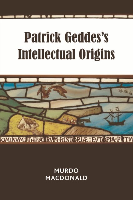Patrick Geddes’s Intellectual Origins