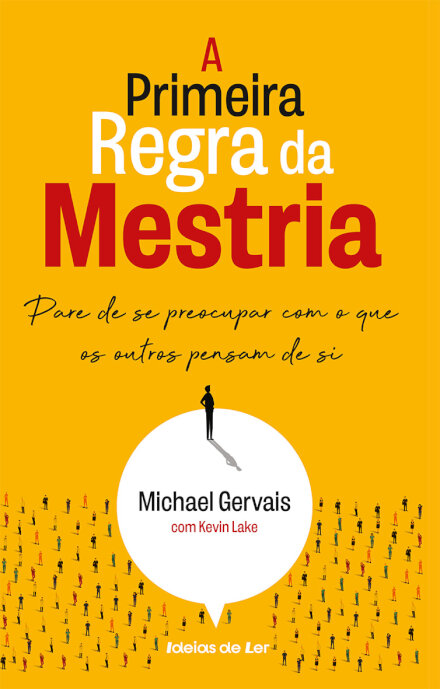 A Primeira Regra da Mestria - Pare de se preocupar com o que os outros pensam de si