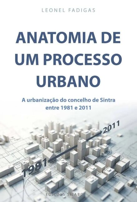 Anatomia de um Processo Urbano - A urbanização do concelho de Sintra entre 1981 e 2011