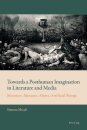 Towards a Posthuman Imagination in Literature and Media