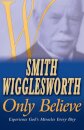 Smith Wigglesworth Only Believe