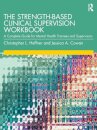 The Strength-Based Clinical Supervision Workbook