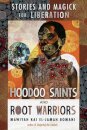 Hoodoo Saints and Root Warriors