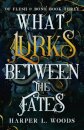 What Lurks Between The Fates