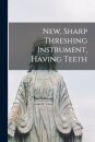 New, Sharp Threshing Instrument, Having Teeth