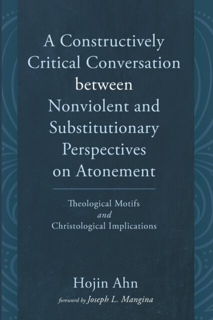 A Constructively Critical Conversation Between Nonviolent and Substitutionary Perspectives on Atonement