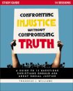 Confronting Injustice without Compromising Truth Study Guide