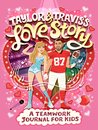 Taylor and Travis's Love Story: A Teamwork Journal for Kids