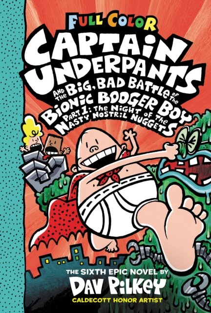 Captain Underpants and the Big, Bad Battle of the Bionic Booger Boy, Part 1: The Night of the Nasty Nostril Nuggets: Color Edition (Captain Underpants #6): From the Creator of Dog Man
