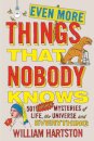Even More Things That Nobody Knows