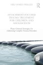 Attachment-Focused Trauma Treatment for Children and Adolescents