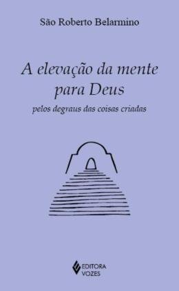 Elevação Da Mente Para Deus Pelos Degraus Das Coisas Criadas